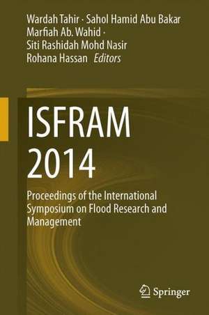 ISFRAM 2014: Proceedings of the International Symposium on Flood Research and Management de Sahol Hamid Abu Bakar