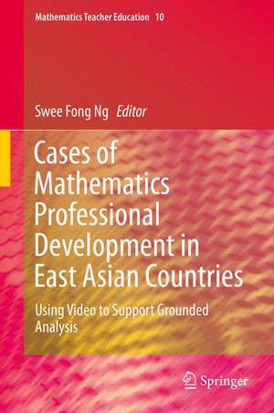 Cases of Mathematics Professional Development in East Asian Countries: Using Video to Support Grounded Analysis de Swee Fong Ng