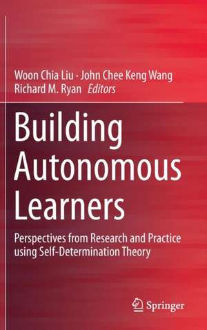 Building Autonomous Learners: Perspectives from Research and Practice using Self-Determination Theory de Woon Chia Liu