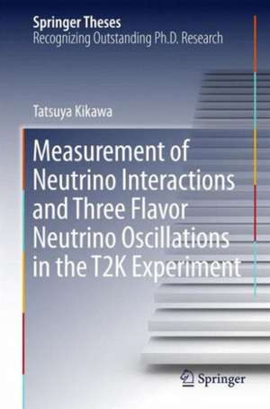 Measurement of Neutrino Interactions and Three Flavor Neutrino Oscillations in the T2K Experiment de Tatsuya Kikawa