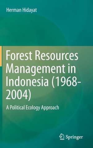 Forest Resources Management in Indonesia (1968-2004): A Political Ecology Approach de Herman Hidayat