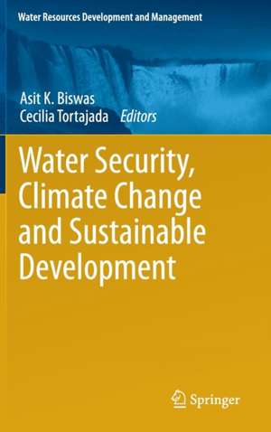 Water Security, Climate Change and Sustainable Development de Asit K. Biswas