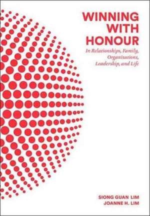 Winning with Honour: In Relationships, Family, Organisations, Leadership, and Life de Siong Guan Lim