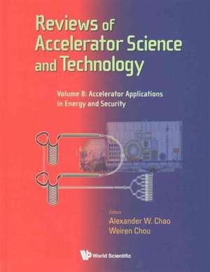 Reviews of Accelerator Science and Technology - Volume 8: Accelerator Applications in Energy and Security de Weiren Chou