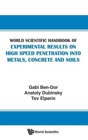 World Scientific Handbook of Experimental Results on High Speed Penetration Into Metals, Concrete and Soils de Gabi Ben-Dor