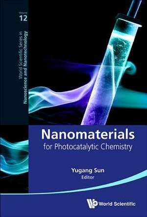 NANOMATERIALS FOR PHOTOCATALYTIC CHEMISTRY de Yugang Sun