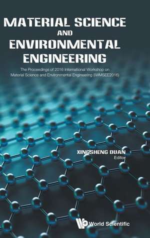 MATERIAL SCIENCE AND ENVIRONMENTAL ENGINEERING (IWMSEE2016) de Xingsheng Duan