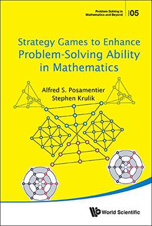 STRATEGY GAMES TO ENHANCE PROBLEM-SOLVING ABILITY IN MATH de Alfred S Posamentier & Stephen Krulik