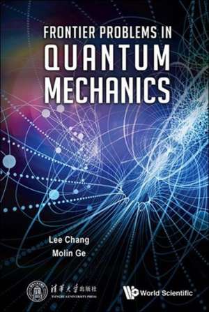 FRONTIER PROBLEMS IN QUANTUM MECHANICS de Lee Chang & Molin Ge