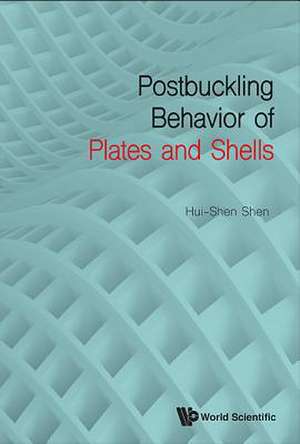 POSTBUCKLING BEHAVIOR OF PLATES AND SHELLS de Hui-Shen Shen