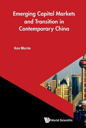 EMERGING CAPITAL MARKETS AND TRANSITION IN CONTEMPORARY CHN de Ken Morita