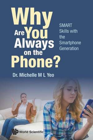 Why Are You Always on the Phone? Smart Skills with the Smartphone Generation de Michelle Mei Ling Yeo