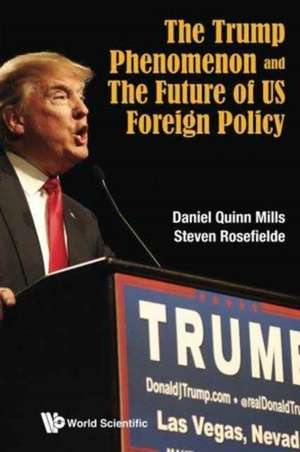 TRUMP PHENOMENON AND THE FUTURE OF US FOREIGN POLICY, THE de Daniel Quinn Mills & Steven Rosefielde