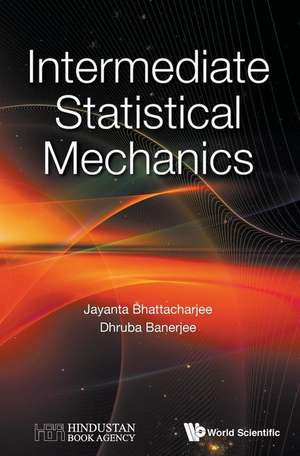 INTERMEDIATE STATISTICAL MECHANICS de Jayanta Bhattacharjee & Dhruba Banerjee