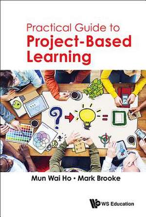Practical Guide to Project-Based Learning de Mun Wai Ho