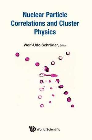 NUCLEAR PARTICLE CORRELATIONS AND CLUSTER PHYSICS de Wolf-Udo Schroder