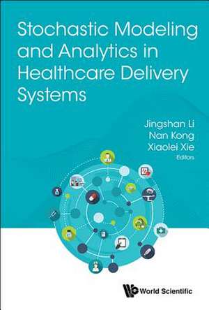 Stochastic Modeling and Analytics in Healthcare Delivery Systems de Jingshan Li