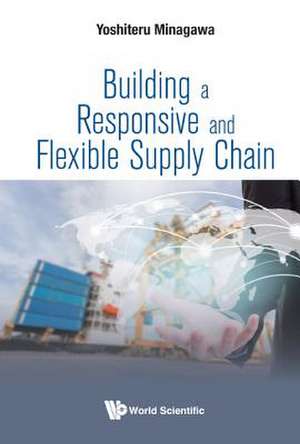 BUILDING A RESPONSIVE AND FLEXIBLE SUPPLY CHAIN de Yoshiteru Minagawa