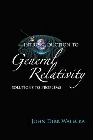 INTRODUCTION TO GENERAL RELATIVITY de John Dirk Walecka