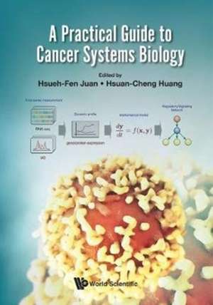 PRACTICAL GUIDE TO CANCER SYSTEMS BIOLOGY, A de Hsueh-Fen Juan & Hsuan-Cheng Huang