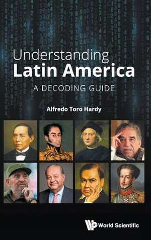 UNDERSTANDING LATIN AMERICA de Alfredo Toro Hardy