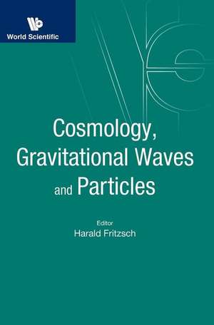 COSMOLOGY, GRAVITATIONAL WAVES AND PARTICLES de Harald Fritzsch