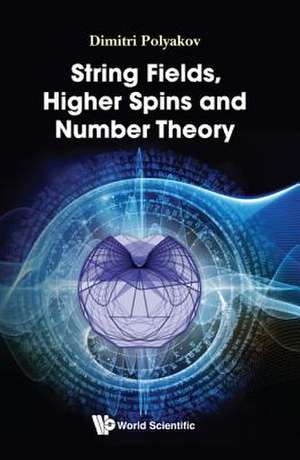 STRING FIELDS, HIGHER SPINS AND NUMBER THEORY de Dimitri Polyakov