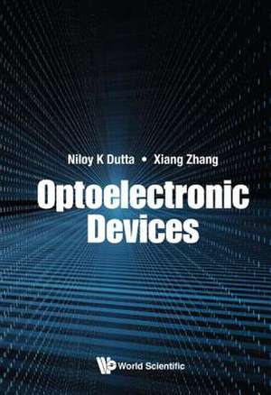 OPTOELECTRONIC DEVICES de Niloy K Dutta & Xiang Zhang