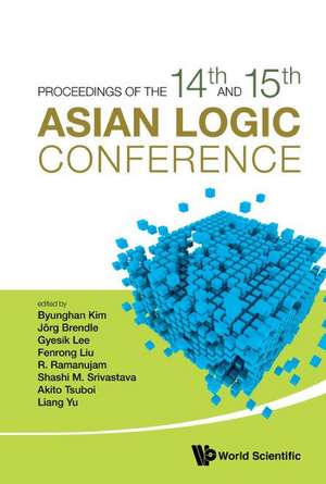 PROCEEDINGS OF THE 14TH AND 15TH ASIAN LOGIC CONFERENCES de Jorg Brendle Gyesik Lee Byunghan Kim