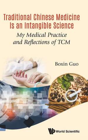 TRADITIONAL CHINESE MEDICINE IS AN INTANGIBLE SCIENCE de Boxin Guo