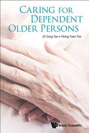 CARING FOR DEPENDENT OLDER PERSONS de Jit Seng Tan & Shing Yuen Teo