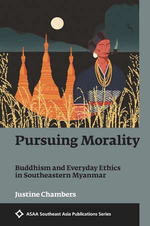 Pursuing Morality: Buddhism and Everyday Ethics in Southeastern Myanmar de Justine Chambers