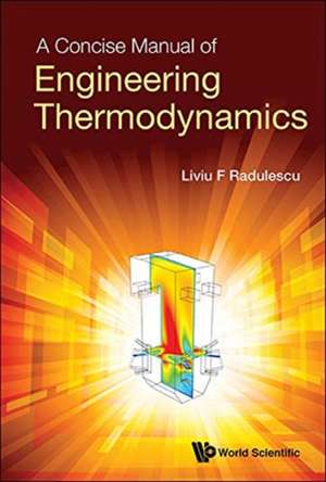 CONCISE MANUAL OF ENGINEERING THERMODYNAMICS, A de Liviu F Radulescu