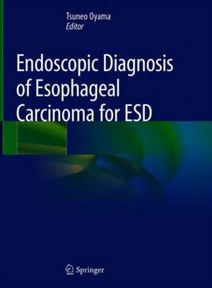 Endoscopic Diagnosis of Esophageal Carcinoma for ESD de Tsuneo Oyama