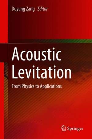 Acoustic Levitation: From Physics to Applications de Duyang Zang