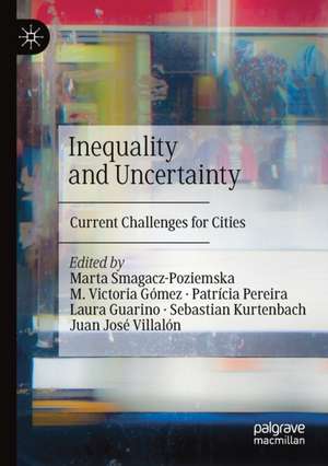 Inequality and Uncertainty: Current Challenges for Cities de Marta Smagacz-Poziemska