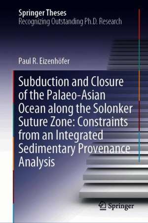 Subduction and Closure of the Palaeo-Asian Ocean along the Solonker Suture Zone: Constraints from an Integrated Sedimentary Provenance Analysis de Paul R. Eizenhöfer