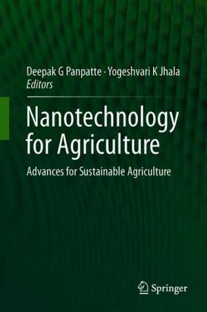 Nanotechnology for Agriculture: Advances for Sustainable Agriculture de Deepak G Panpatte