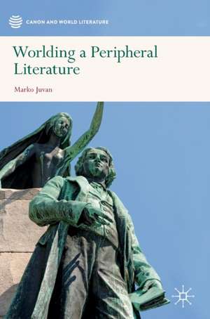 Worlding a Peripheral Literature de Marko Juvan