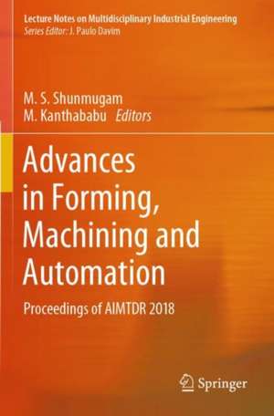 Advances in Forming, Machining and Automation: Proceedings of AIMTDR 2018 de M. S. Shunmugam