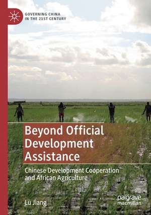 Beyond Official Development Assistance: Chinese Development Cooperation and African Agriculture de Lu Jiang