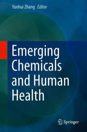 Emerging Chemicals and Human Health de Yunhui Zhang