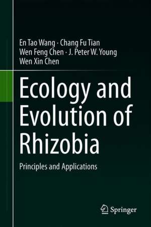 Ecology and Evolution of Rhizobia: Principles and Applications de En Tao Wang