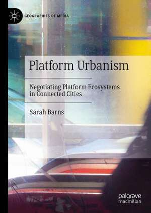 Platform Urbanism: Negotiating Platform Ecosystems in Connected Cities de Sarah Barns