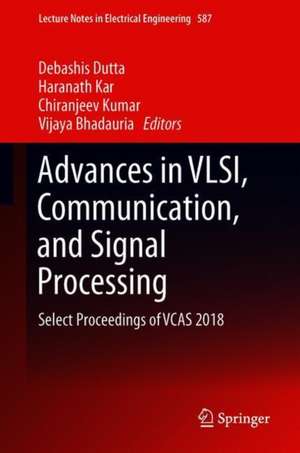 Advances in VLSI, Communication, and Signal Processing: Select Proceedings of VCAS 2018 de Debashis Dutta