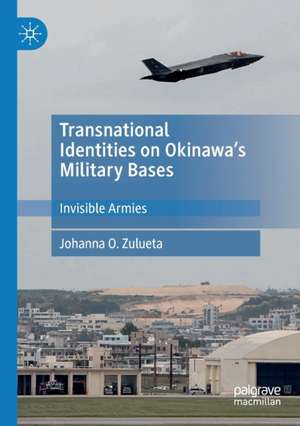 Transnational Identities on Okinawa’s Military Bases: Invisible Armies de Johanna O. Zulueta