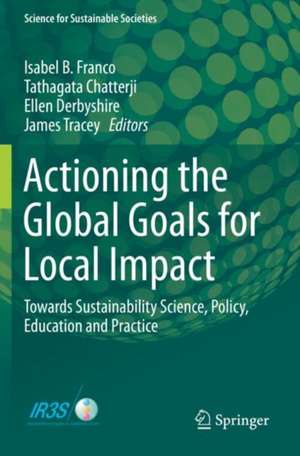 Actioning the Global Goals for Local Impact: Towards Sustainability Science, Policy, Education and Practice de Isabel B. Franco