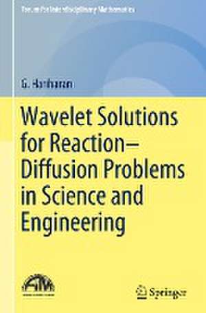 Wavelet Solutions for Reaction–Diffusion Problems in Science and Engineering de G. Hariharan