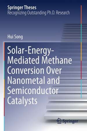 Solar-Energy-Mediated Methane Conversion Over Nanometal and Semiconductor Catalysts de Hui Song