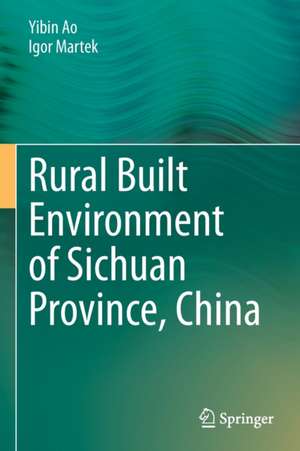 Rural Built Environment of Sichuan Province, China de Yibin Ao